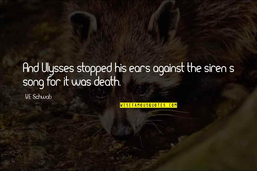 Hymanson Bodyblade Quotes By V.E Schwab: And Ulysses stopped his ears against the siren's