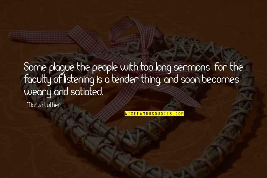 Hymanson Parnes Quotes By Martin Luther: Some plague the people with too long sermons;