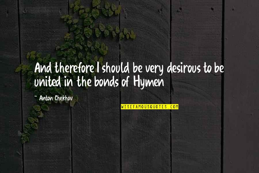 Hymen Quotes By Anton Chekhov: And therefore I should be very desirous to