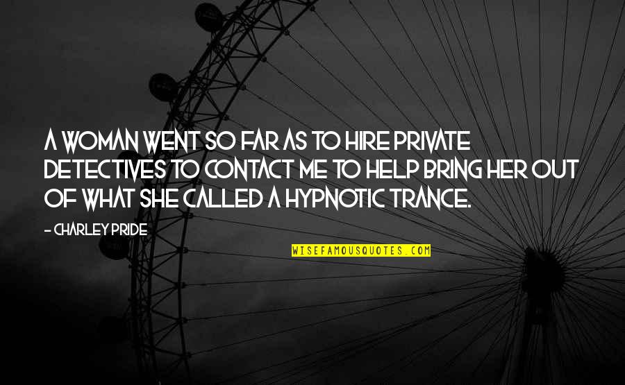 Hymenaios Enemies Quotes By Charley Pride: A woman went so far as to hire Hymenaios Enemies Quotes By Charley Pride: A woman went so far as to hire