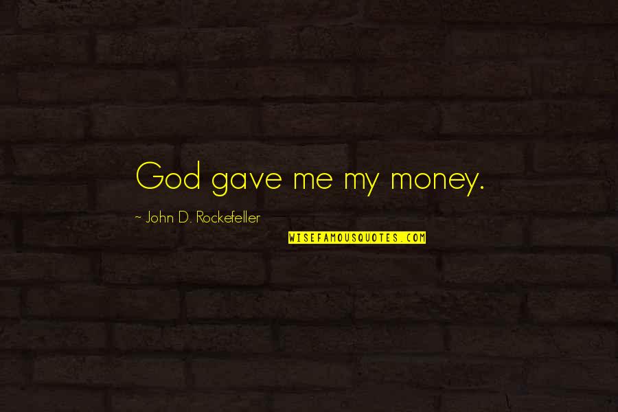 Hymeneal Quotes By John D. Rockefeller: God gave me my money. Hymeneal Quotes By John D. Rockefeller: God gave me my money.