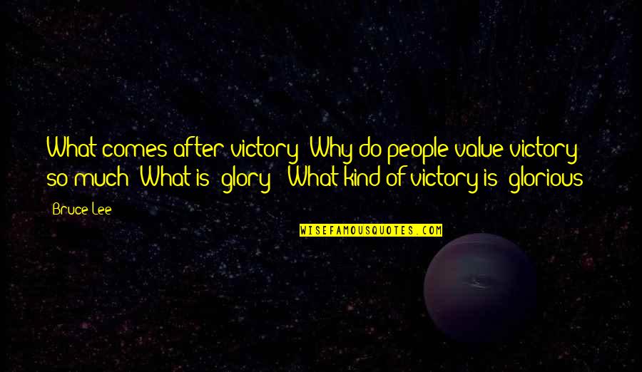 Hymenectomy Quotes By Bruce Lee: What comes after victory? Why do people value