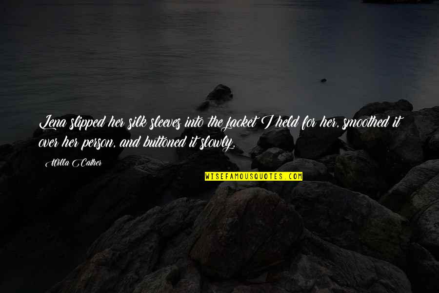 Hymes And Associates Quotes By Willa Cather: Lena slipped her silk sleeves into the jacket Hymes And Associates Quotes By Willa Cather: Lena slipped her silk sleeves into the jacket