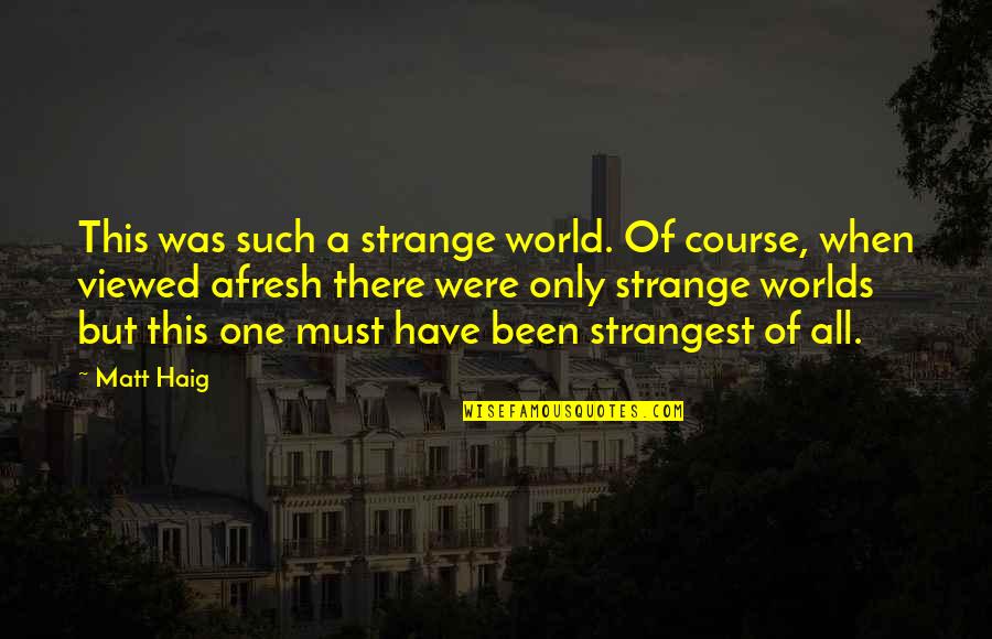 Hymes Quotes By Matt Haig: This was such a strange world. Of course, Hymes Quotes By Matt Haig: This was such a strange world. Of course,