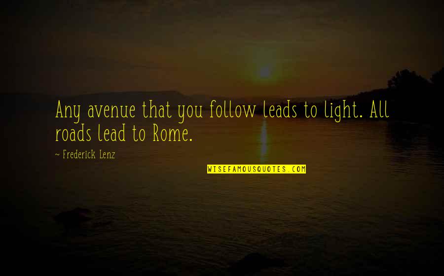 Hymie Shameless Quotes By Frederick Lenz: Any avenue that you follow leads to light. Hymie Shameless Quotes By Frederick Lenz: Any avenue that you follow leads to light.