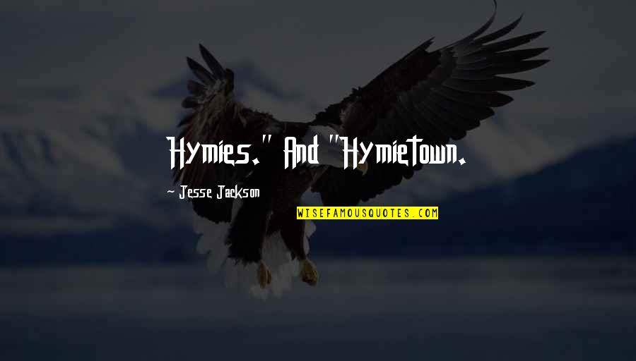 Hymietown Quotes By Jesse Jackson: Hymies." And "Hymietown.