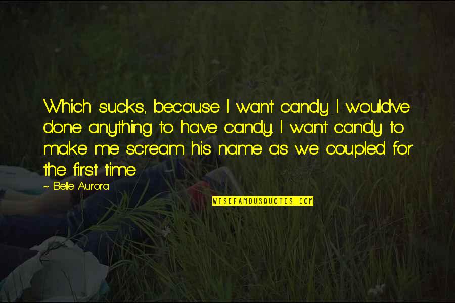 Hymietown Snl Quotes By Belle Aurora: Which sucks, because I want candy. I would've