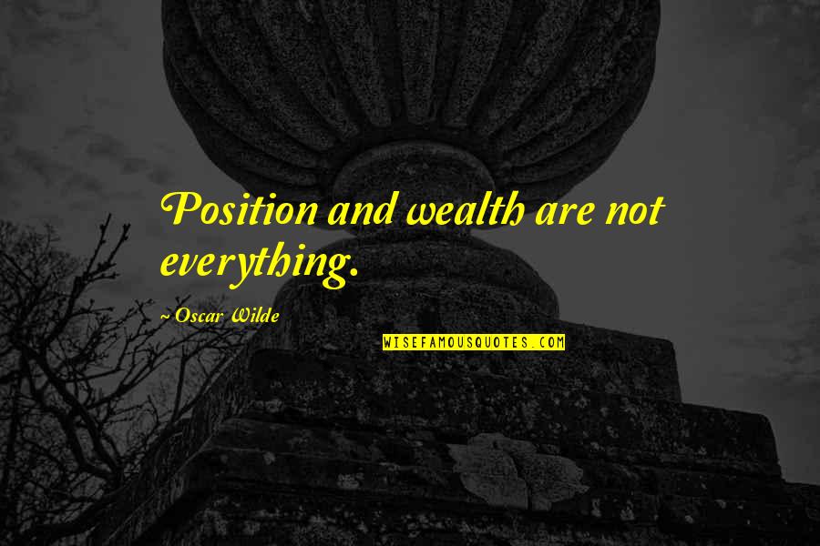 Hymietown Song Quotes By Oscar Wilde: Position and wealth are not everything. Hymietown Song Quotes By Oscar Wilde: Position and wealth are not everything.