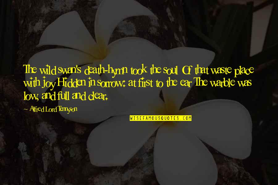 Hymn Of Death Quotes By Alfred Lord Tennyson: The wild swan's death-hymn took the soul Of Hymn Of Death Quotes By Alfred Lord Tennyson: The wild swan's death-hymn took the soul Of