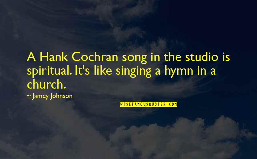 Hymn Singing Quotes By Jamey Johnson: A Hank Cochran song in the studio is