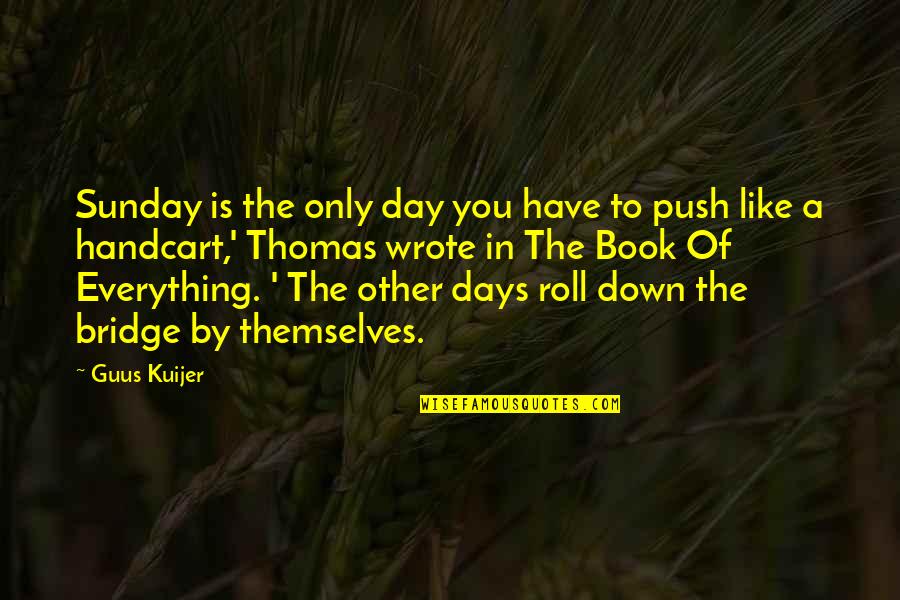 Hymnals Grizfolk Quotes By Guus Kuijer: Sunday is the only day you have to