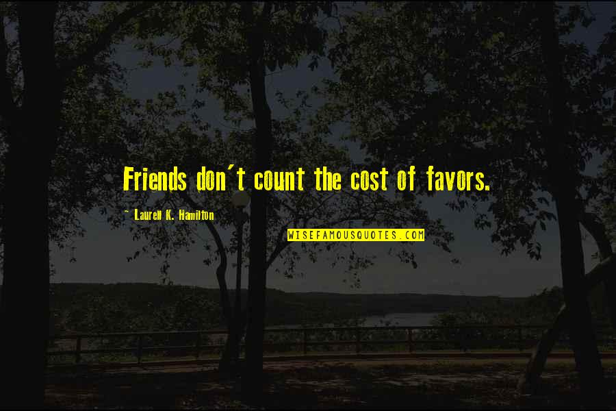 Hymnals Grizfolk Quotes By Laurell K. Hamilton: Friends don't count the cost of favors.