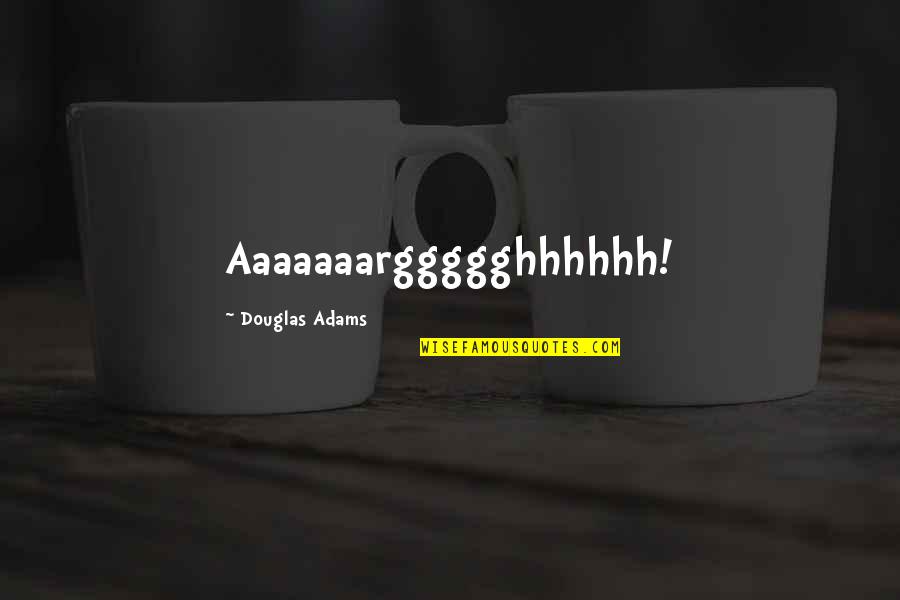 Hymnals In Malagasy Quotes By Douglas Adams: Aaaaaaarggggghhhhhh! Hymnals In Malagasy Quotes By Douglas Adams: Aaaaaaarggggghhhhhh!