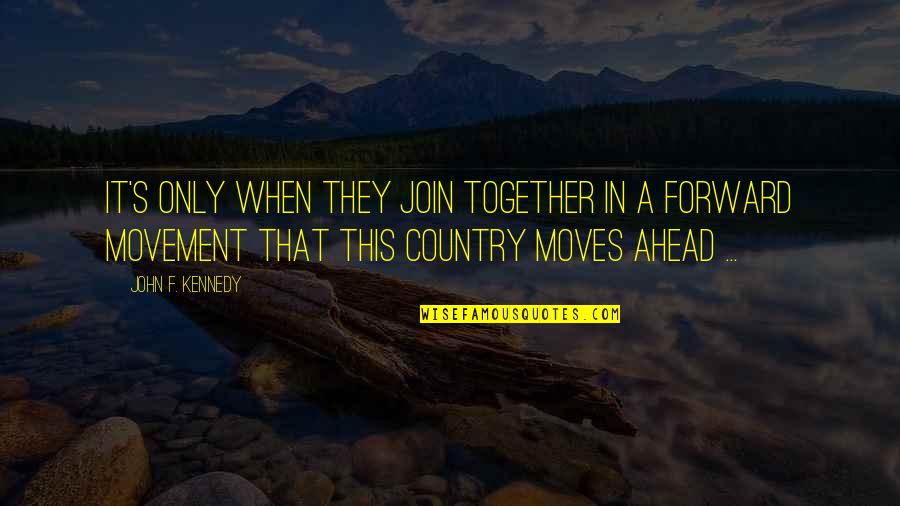 Hymne National Quotes By John F. Kennedy: It's only when they join together in a