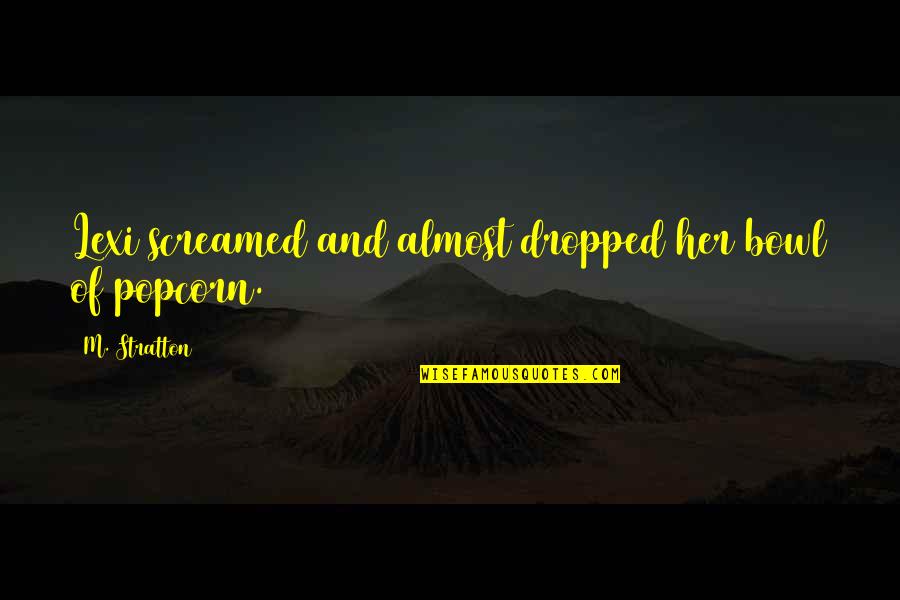 Hymned Dress Quotes By M. Stratton: Lexi screamed and almost dropped her bowl of