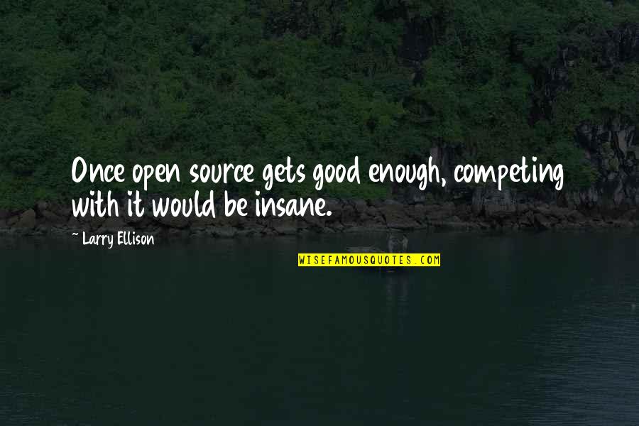 Hymnes Quotes By Larry Ellison: Once open source gets good enough, competing with