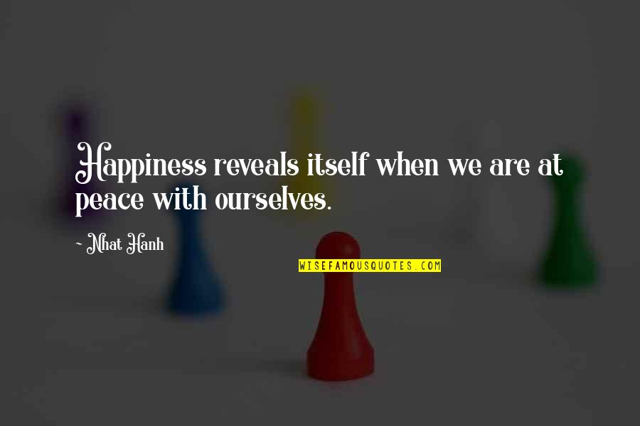 Hymnody Define Quotes By Nhat Hanh: Happiness reveals itself when we are at peace