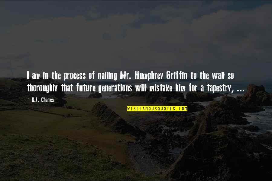 Hymnody Pronunciation Quotes By K.J. Charles: I am in the process of nailing Mr.