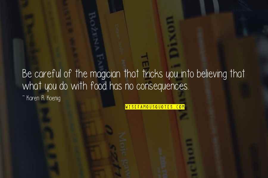 Hymnody Website Quotes By Karen R. Koenig: Be careful of the magician that tricks you Hymnody Website Quotes By Karen R. Koenig: Be careful of the magician that tricks you