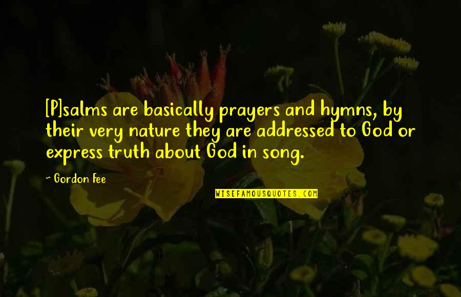 Hymns Quotes By Gordon Fee: [P]salms are basically prayers and hymns, by their