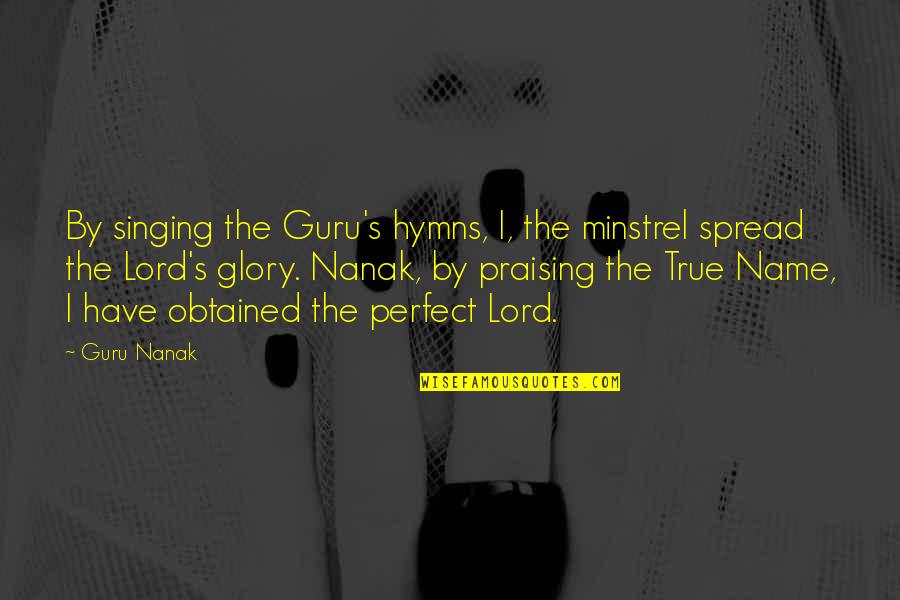 Hymns Quotes By Guru Nanak: By singing the Guru's hymns, I, the minstrel