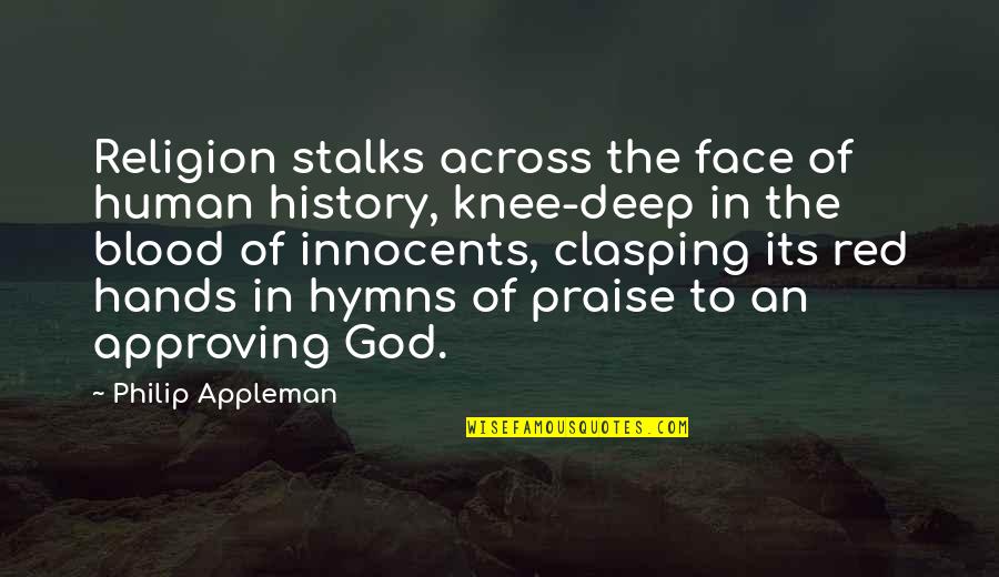 Hymns Quotes By Philip Appleman: Religion stalks across the face of human history, Hymns Quotes By Philip Appleman: Religion stalks across the face of human history,