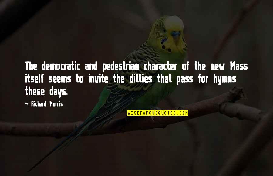 Hymns Quotes By Richard Morris: The democratic and pedestrian character of the new Hymns Quotes By Richard Morris: The democratic and pedestrian character of the new