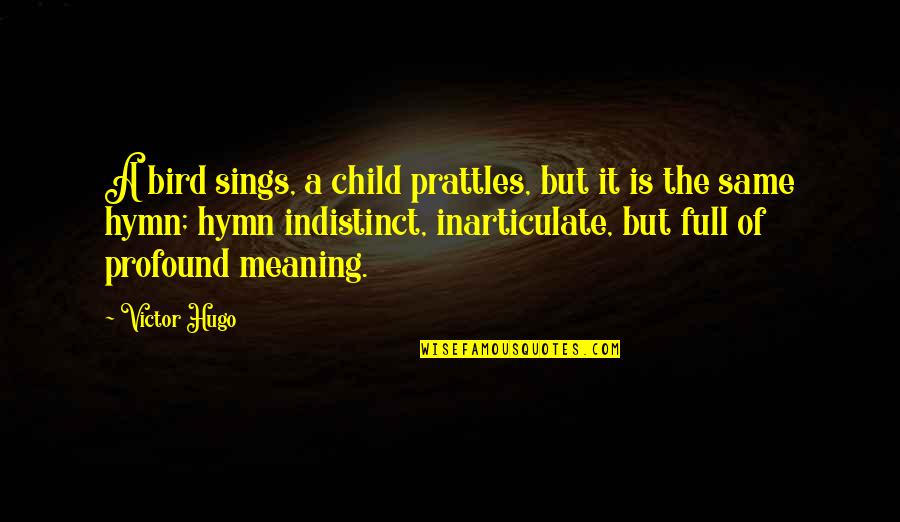 Hymns Quotes By Victor Hugo: A bird sings, a child prattles, but it Hymns Quotes By Victor Hugo: A bird sings, a child prattles, but it