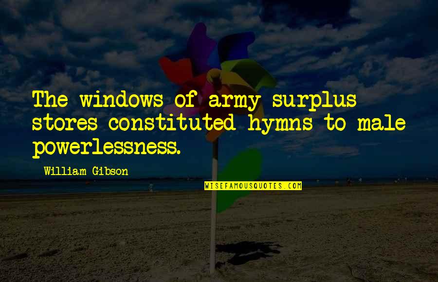 Hymns Quotes By William Gibson: The windows of army surplus stores constituted hymns