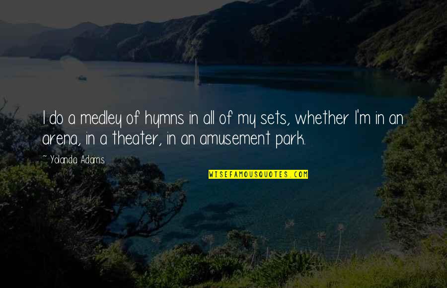 Hymns Quotes By Yolanda Adams: I do a medley of hymns in all Hymns Quotes By Yolanda Adams: I do a medley of hymns in all