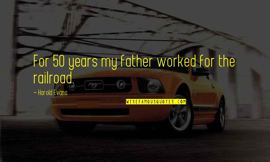 Hymowitz Equestrian Quotes By Harold Evans: For 50 years my father worked for the Hymowitz Equestrian Quotes By Harold Evans: For 50 years my father worked for the