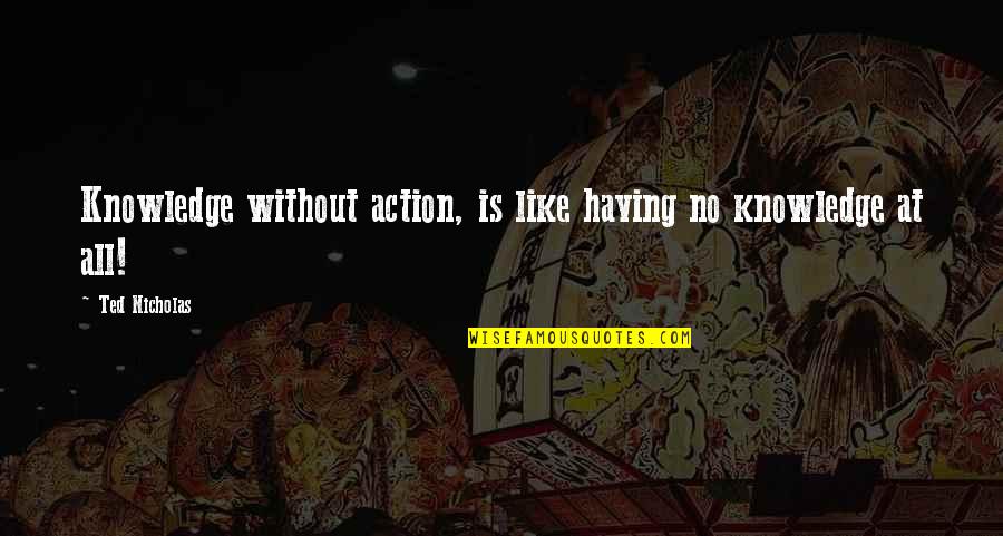 Hyna Spanish Quotes By Ted Nicholas: Knowledge without action, is like having no knowledge