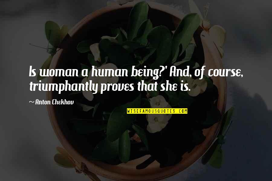 Hynaudi Quotes By Anton Chekhov: Is woman a human being?' And, of course,