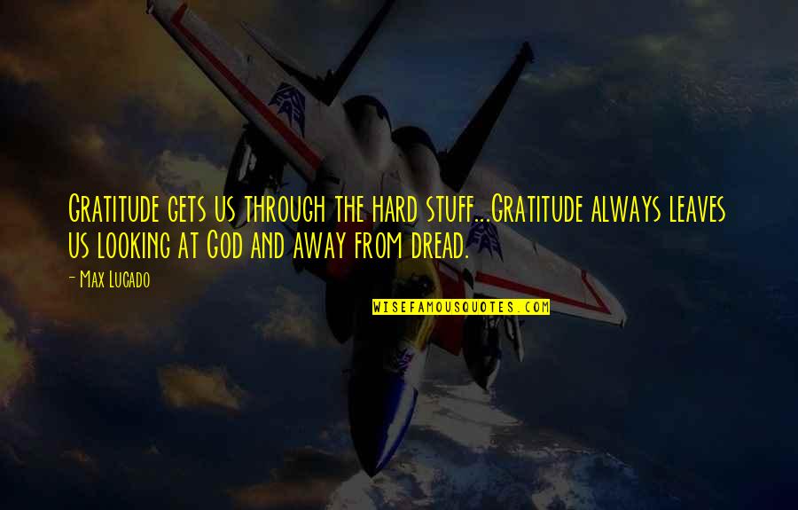 Hynaudi Quotes By Max Lucado: Gratitude gets us through the hard stuff...Gratitude always Hynaudi Quotes By Max Lucado: Gratitude gets us through the hard stuff...Gratitude always