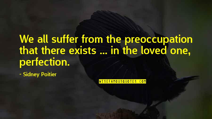 Hynaudi Quotes By Sidney Poitier: We all suffer from the preoccupation that there Hynaudi Quotes By Sidney Poitier: We all suffer from the preoccupation that there