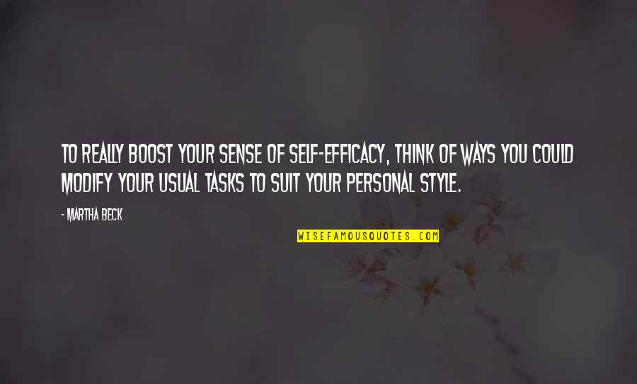 Hynde Chrissie Quotes By Martha Beck: To really boost your sense of self-efficacy, think Hynde Chrissie Quotes By Martha Beck: To really boost your sense of self-efficacy, think
