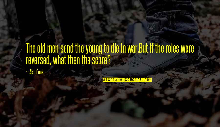 Hynde Quotes By Alan Cook: The old men send the young to die Hynde Quotes By Alan Cook: The old men send the young to die