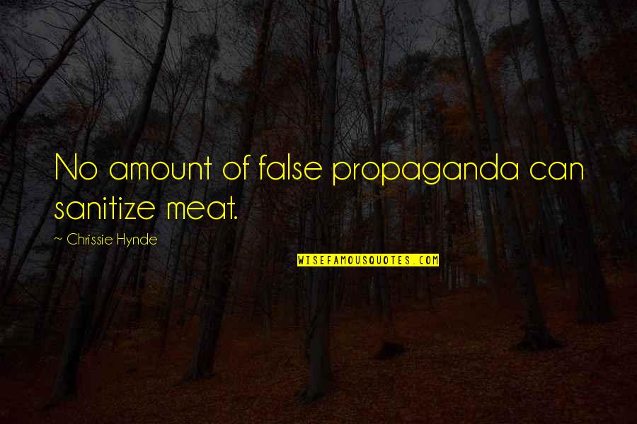 Hynde Quotes By Chrissie Hynde: No amount of false propaganda can sanitize meat. Hynde Quotes By Chrissie Hynde: No amount of false propaganda can sanitize meat.