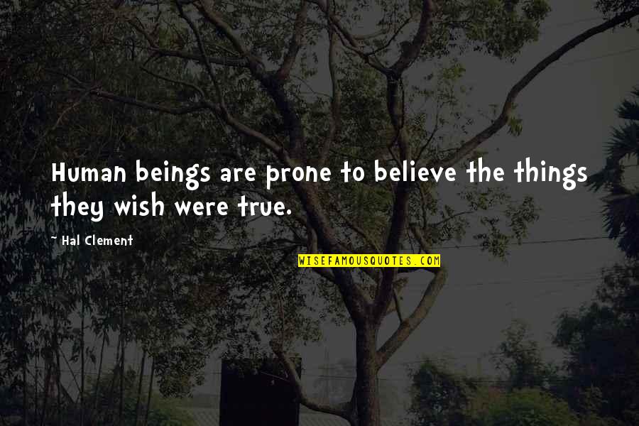 Hynde Quotes By Hal Clement: Human beings are prone to believe the things