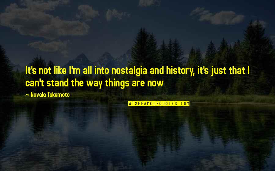 Hynde Quotes By Novala Takemoto: It's not like I'm all into nostalgia and Hynde Quotes By Novala Takemoto: It's not like I'm all into nostalgia and