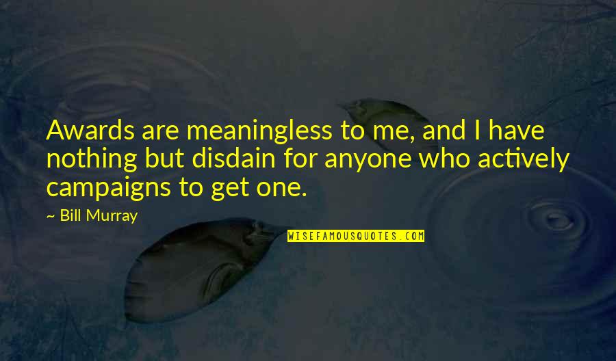 Hyndeboks Quotes By Bill Murray: Awards are meaningless to me, and I have Hyndeboks Quotes By Bill Murray: Awards are meaningless to me, and I have