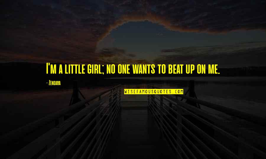 Hyndsight Quotes By Zendaya: I'm a little girl; no one wants to
