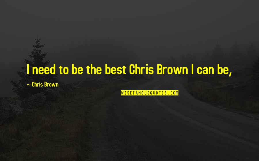 Hynek Machine Quotes By Chris Brown: I need to be the best Chris Brown