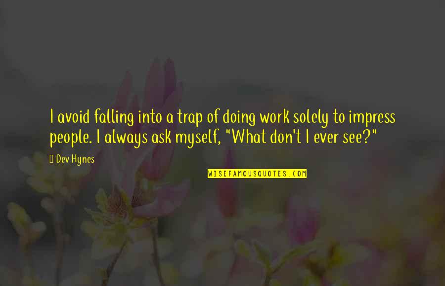 Hynes Quotes By Dev Hynes: I avoid falling into a trap of doing