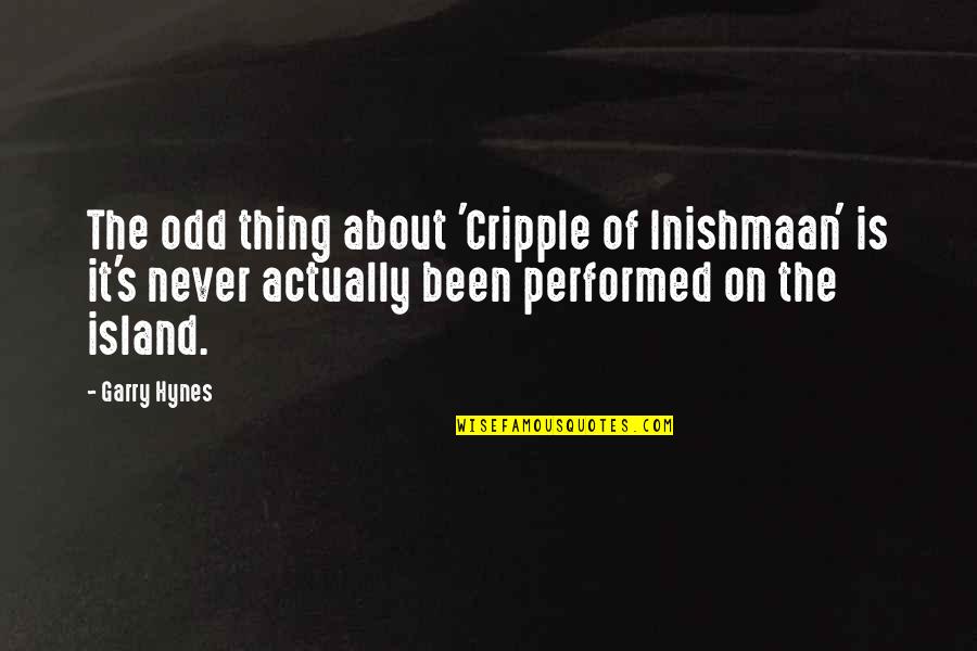 Hynes Quotes By Garry Hynes: The odd thing about 'Cripple of Inishmaan' is