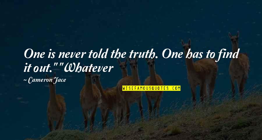 Hynninen Brett Quotes By Cameron Jace: One is never told the truth. One has