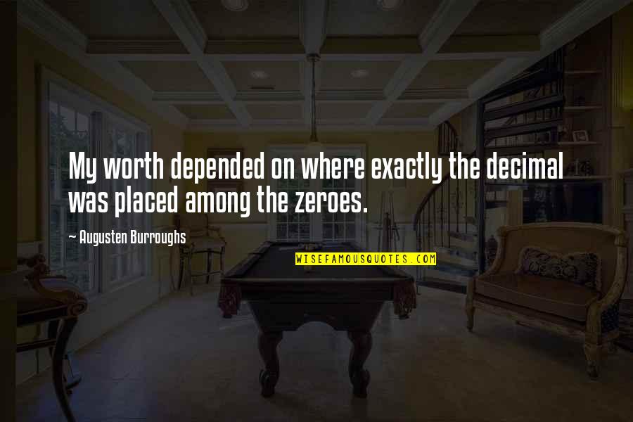 Hyogo Prefecture Quotes By Augusten Burroughs: My worth depended on where exactly the decimal