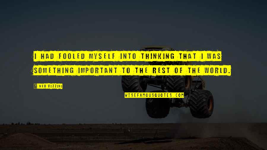 Hyogo University Quotes By Ned Vizzini: I had fooled myself into thinking that I