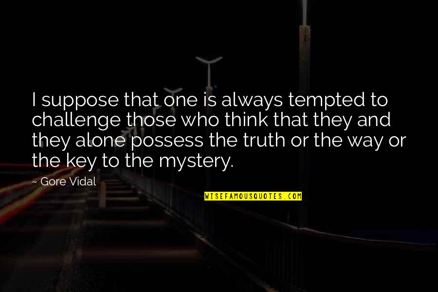 Hyoi Quotes By Gore Vidal: I suppose that one is always tempted to
