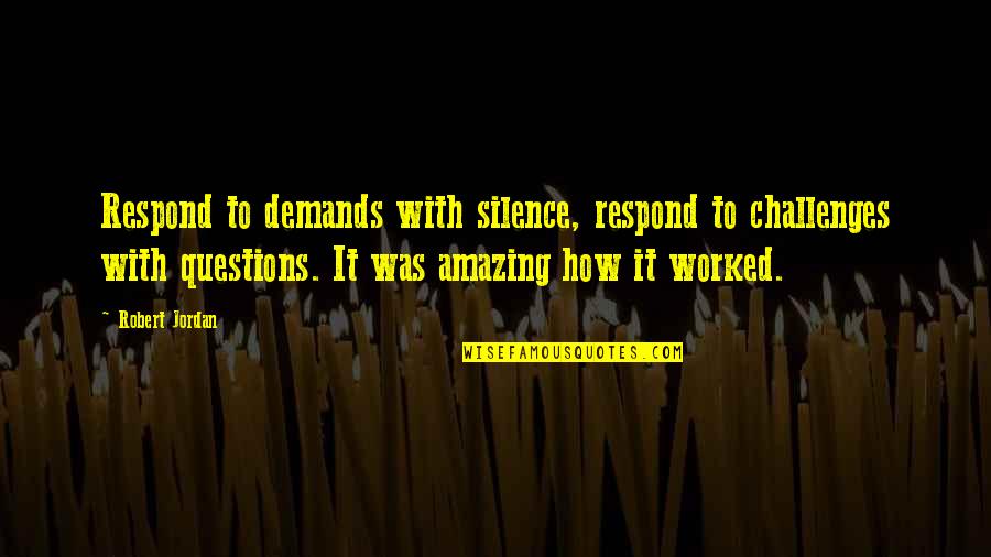 Hyojung Pentagon Quotes By Robert Jordan: Respond to demands with silence, respond to challenges Hyojung Pentagon Quotes By Robert Jordan: Respond to demands with silence, respond to challenges
